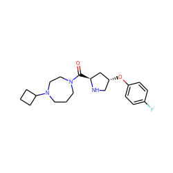 O=C([C@H]1C[C@H](Oc2ccc(F)cc2)CN1)N1CCCN(C2CCC2)CC1 ZINC000049089515